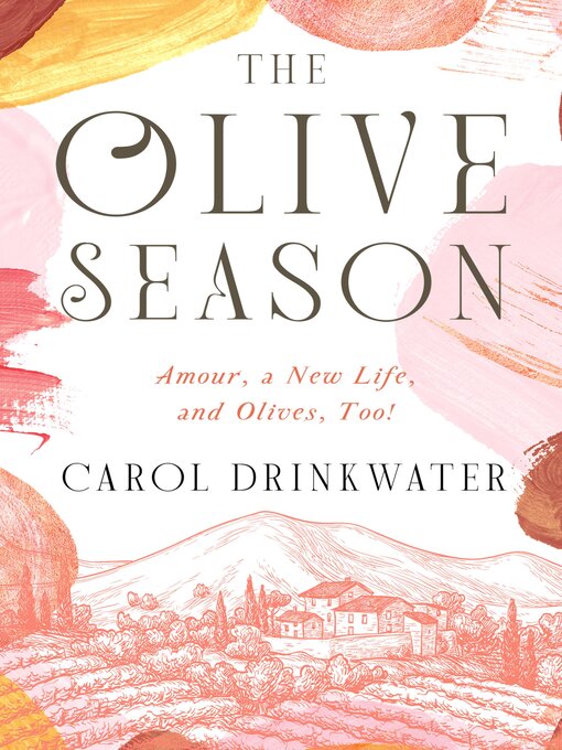 Title details for The Olive Season: Amour, a New Life, and Olives, Too! by Carol Drinkwater - Available
